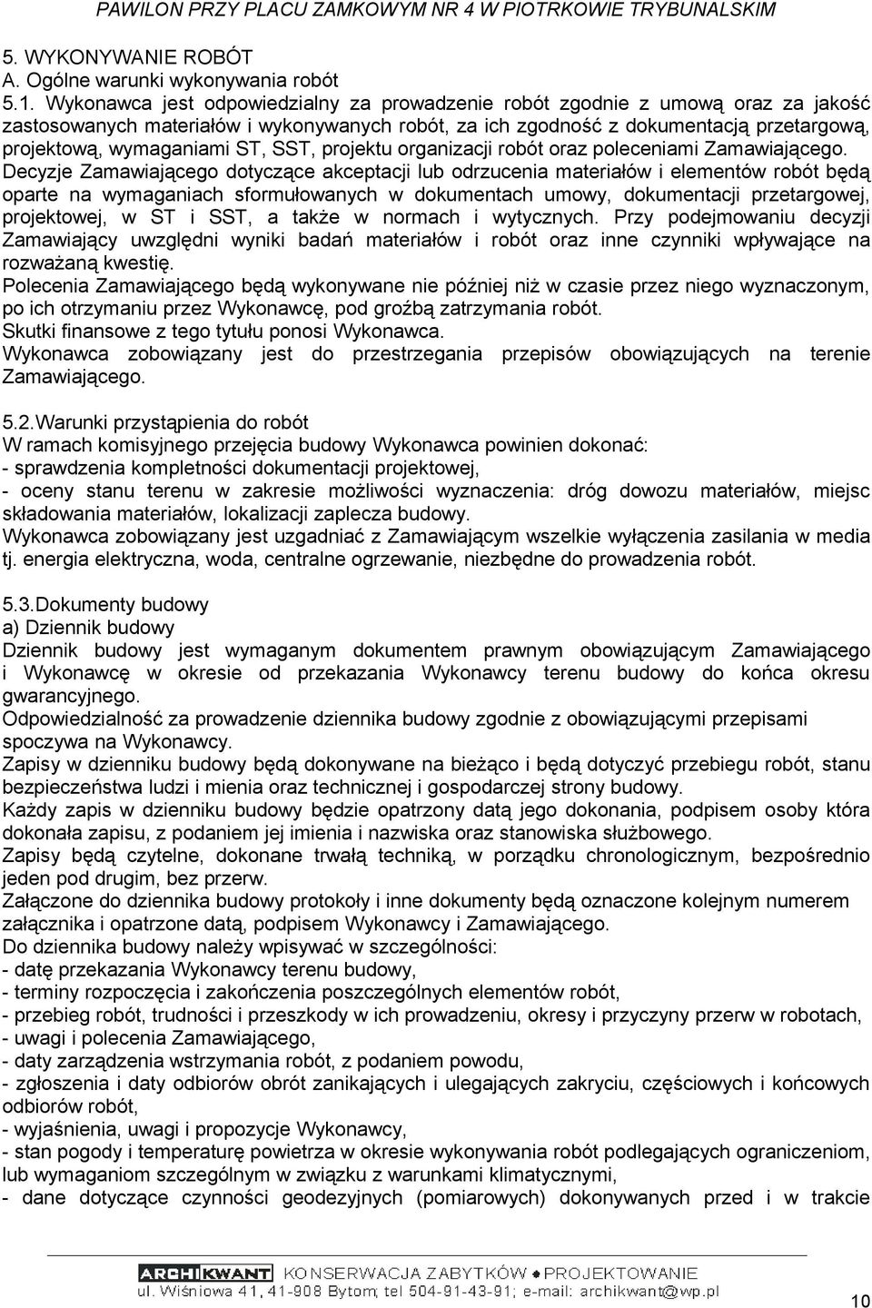 ST, SST, projektu organizacji robót oraz poleceniami Zamawiającego.