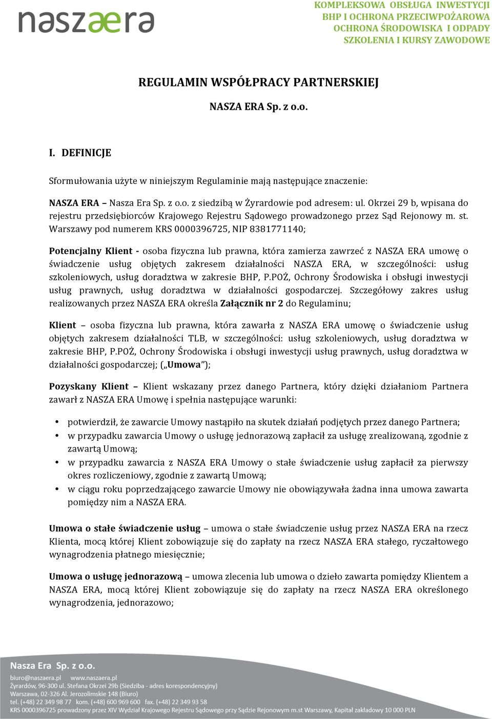 WarszawypodnumeremKRS0000396725,NIP8381771140; Potencjalny Klient F osoba fizyczna lub prawna, która zamierza zawrzeć z NASZA ERA umowę o świadczenie usług objętych zakresem działalności NASZA ERA, w