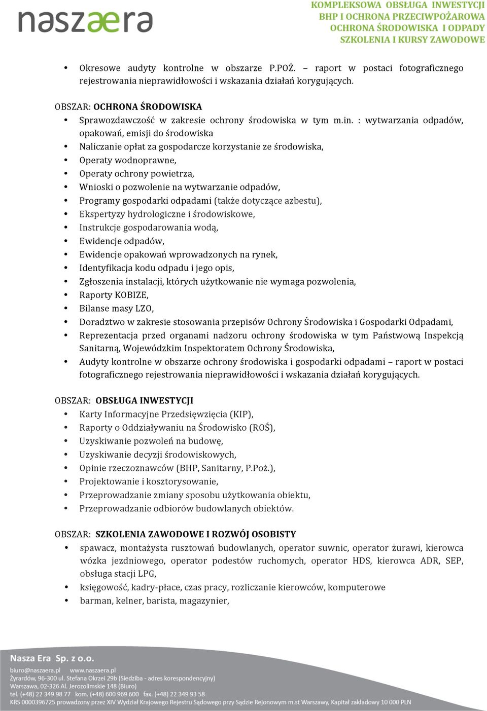 : wytwarzania odpadów, opakowań,emisjidośrodowiska Naliczanieopłatzagospodarczekorzystanieześrodowiska, Operatywodnoprawne, Operatyochronypowietrza, Wnioskiopozwolenienawytwarzanieodpadów,