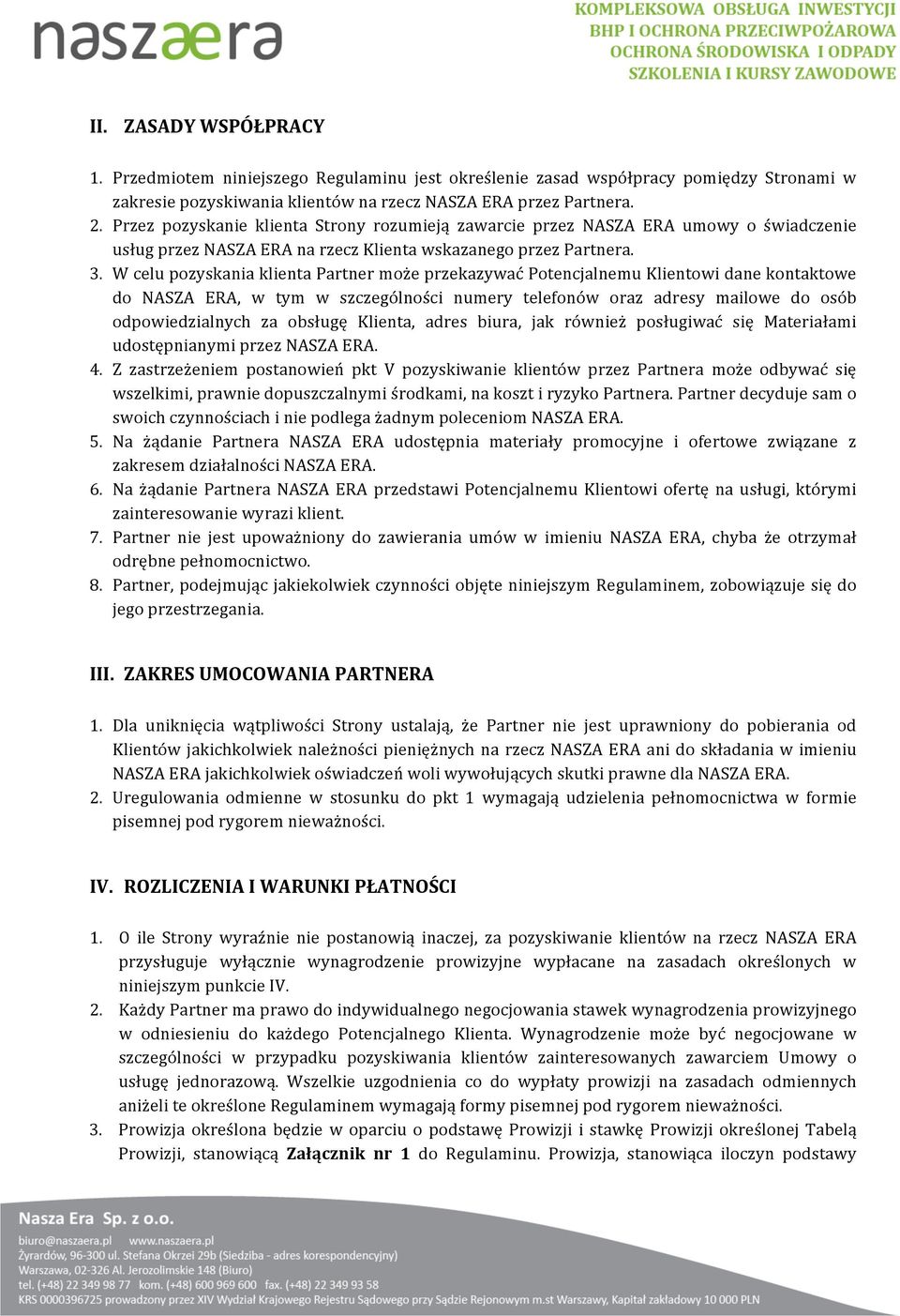 WcelupozyskaniaklientaPartnermożeprzekazywaćPotencjalnemuKlientowidanekontaktowe do NASZA ERA, w tym w szczególności numery telefonów oraz adresy mailowe do osób odpowiedzialnych za obsługę Klienta,