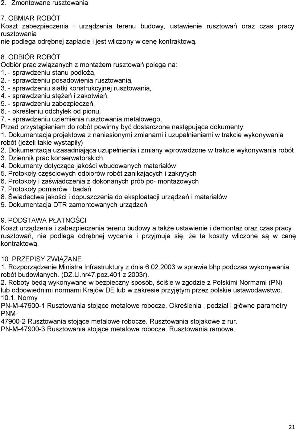 ODBIÓR ROBÓT Odbiór prac związanych z montażem rusztowań polega na: 1. - sprawdzeniu stanu podłoża, 2. - sprawdzeniu posadowienia rusztowania, 3. - sprawdzeniu siatki konstrukcyjnej rusztowania, 4.