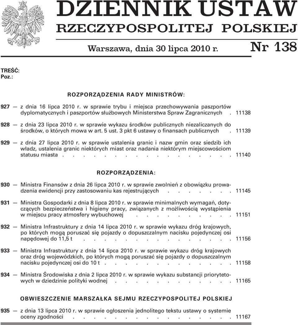 w sprawie wykazu środków publicznych niezaliczanych do środków, o których mowa w art. 5 ust. 3 pkt 6 ustawy o finansach publicznych. 11139 929 z dnia 27 lipca 2010 r.