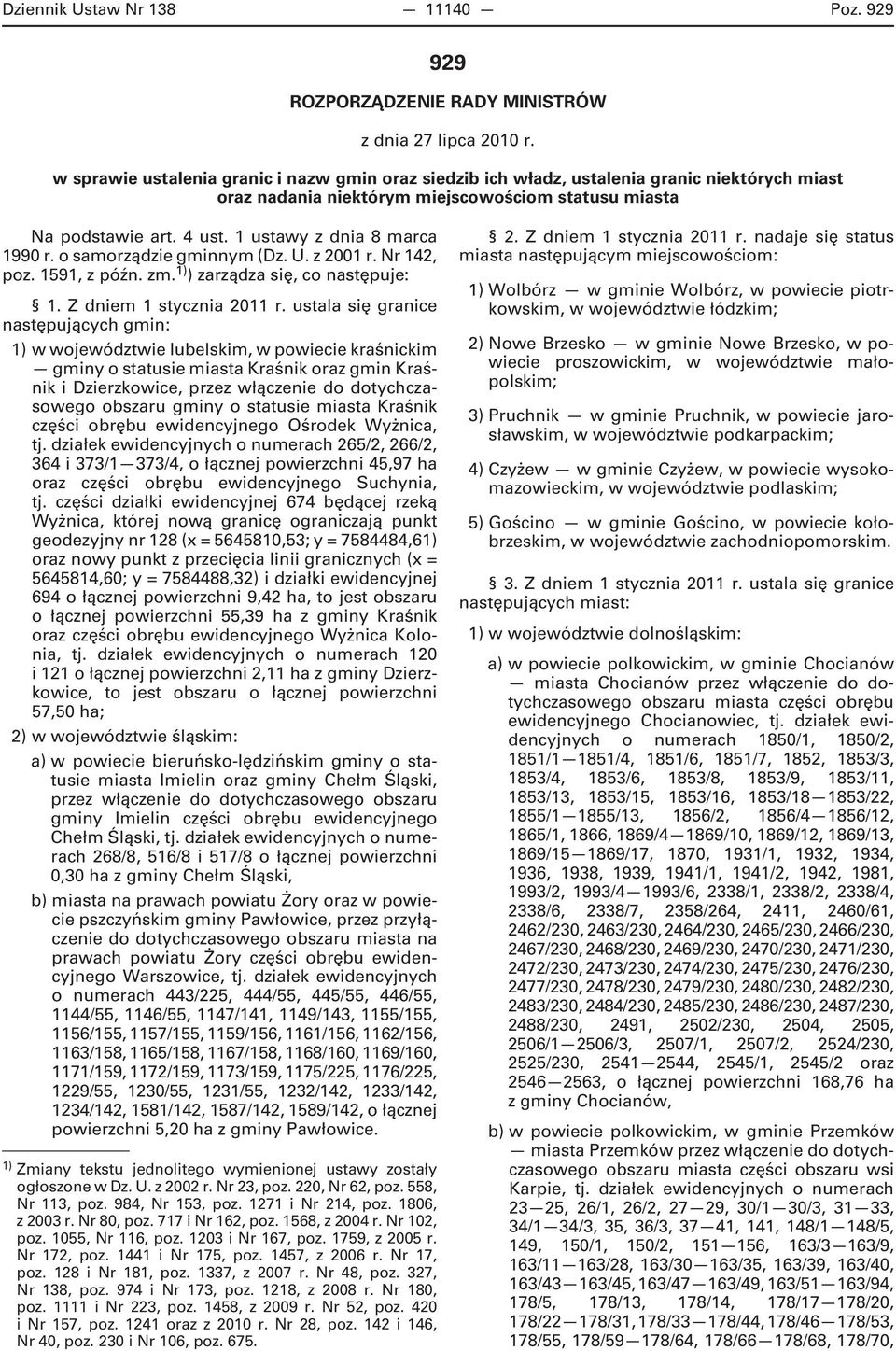 1 ustawy z dnia 8 marca 1990 r. o samorządzie gminnym (Dz. U. z 2001 r. Nr 142, poz. 1591, z późn. zm. 1) ) zarządza się, co następuje: 1. Z dniem 1 stycznia 2011 r.