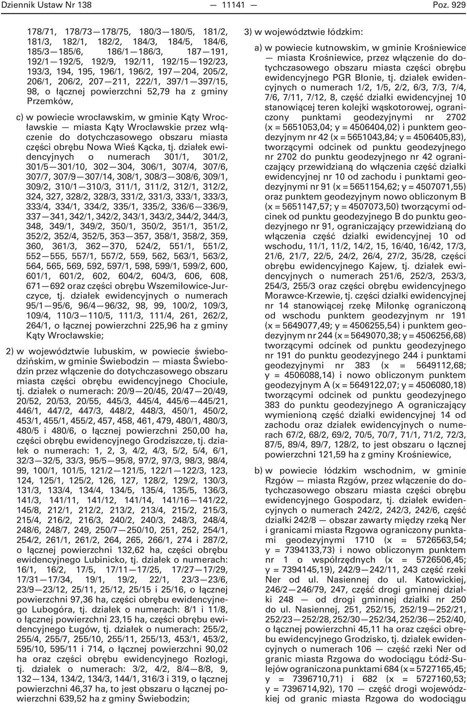 197 204, 205/2, 206/1, 206/2, 207 211, 222/1, 397/1 397/15, 98, o łącznej powierzchni 52,79 ha z gminy Przemków, c) w powiecie wrocławskim, w gminie Kąty Wrocławskie miasta Kąty Wrocławskie przez