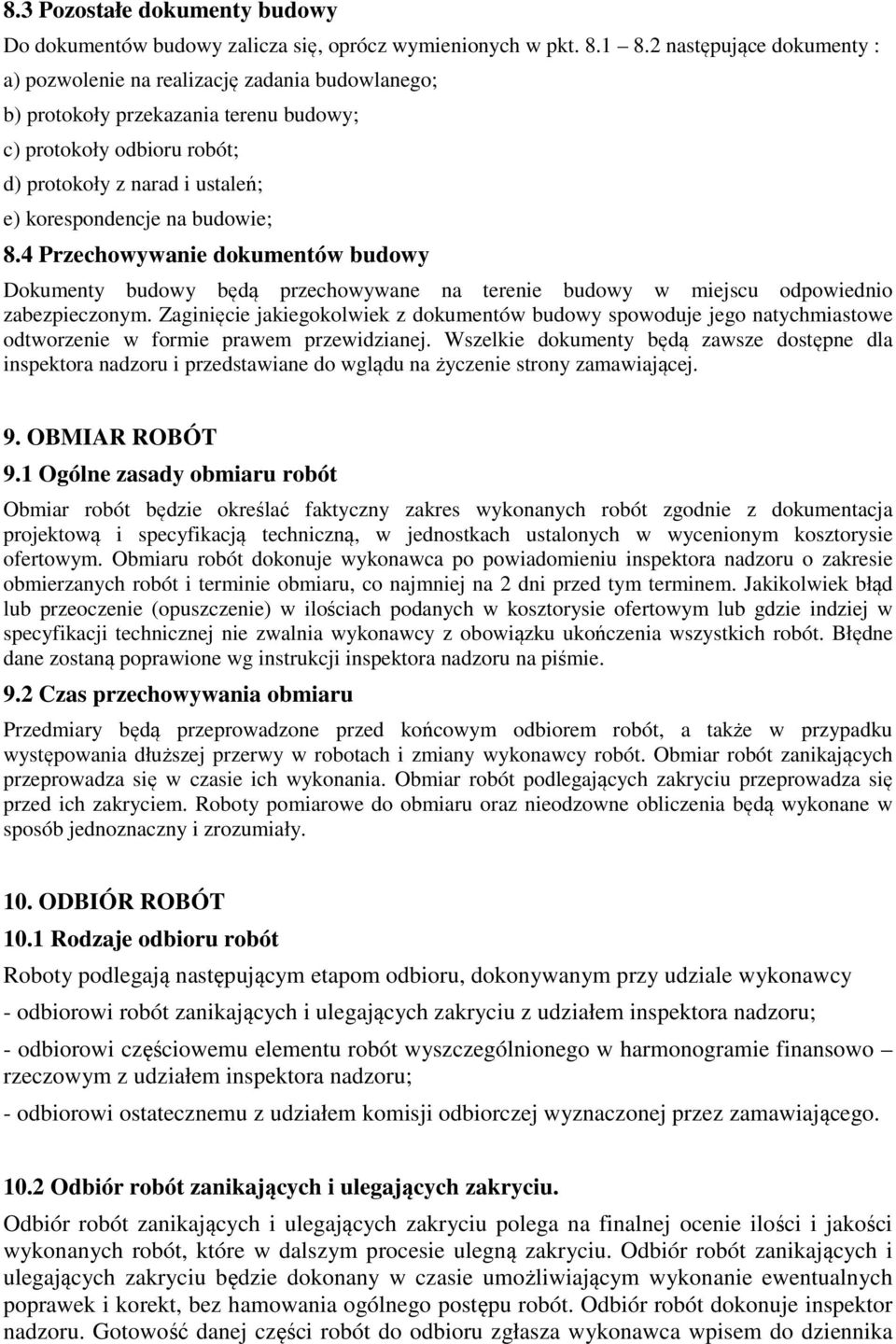 budowie; 8.4 Przechowywanie dokumentów budowy Dokumenty budowy będą przechowywane na terenie budowy w miejscu odpowiednio zabezpieczonym.