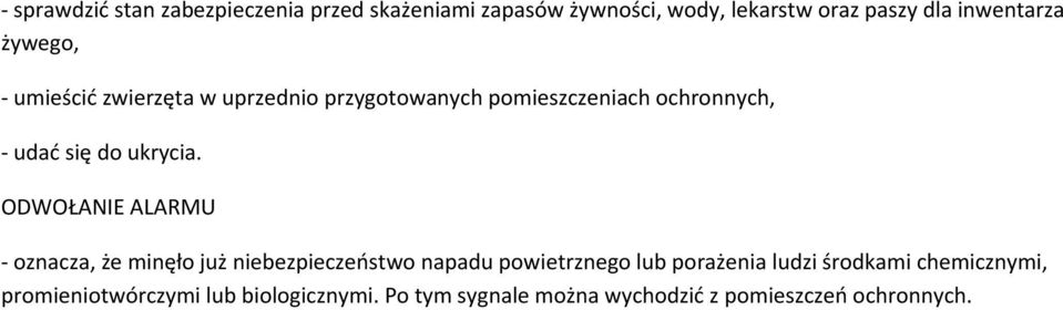 ODWOŁANIE ALARMU - oznacza, że minęło już niebezpieczeństwo napadu powietrznego lub porażenia ludzi