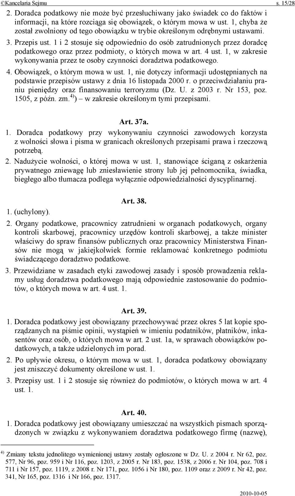 1 i 2 stosuje się odpowiednio do osób zatrudnionych przez doradcę podatkowego oraz przez podmioty, o których mowa w art. 4 ust.