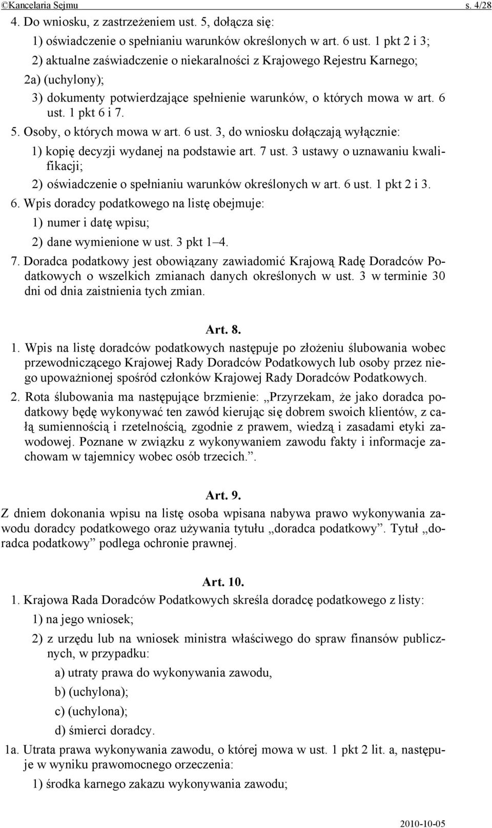 Osoby, o których mowa w art. 6 ust. 3, do wniosku dołączają wyłącznie: 1) kopię decyzji wydanej na podstawie art. 7 ust.