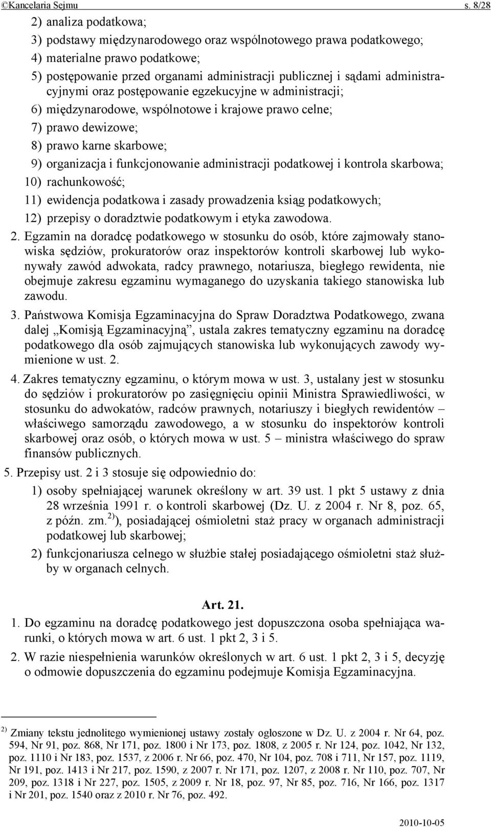 administracyjnymi oraz postępowanie egzekucyjne w administracji; 6) międzynarodowe, wspólnotowe i krajowe prawo celne; 7) prawo dewizowe; 8) prawo karne skarbowe; 9) organizacja i funkcjonowanie