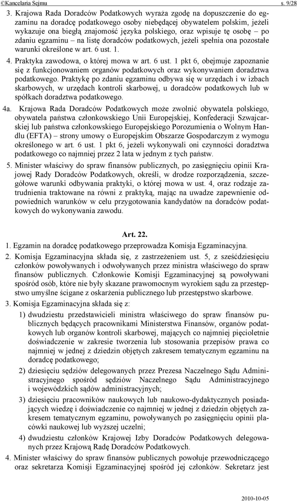 wpisuje tę osobę po zdaniu egzaminu na listę doradców podatkowych, jeżeli spełnia ona pozostałe warunki określone w art. 6 ust.