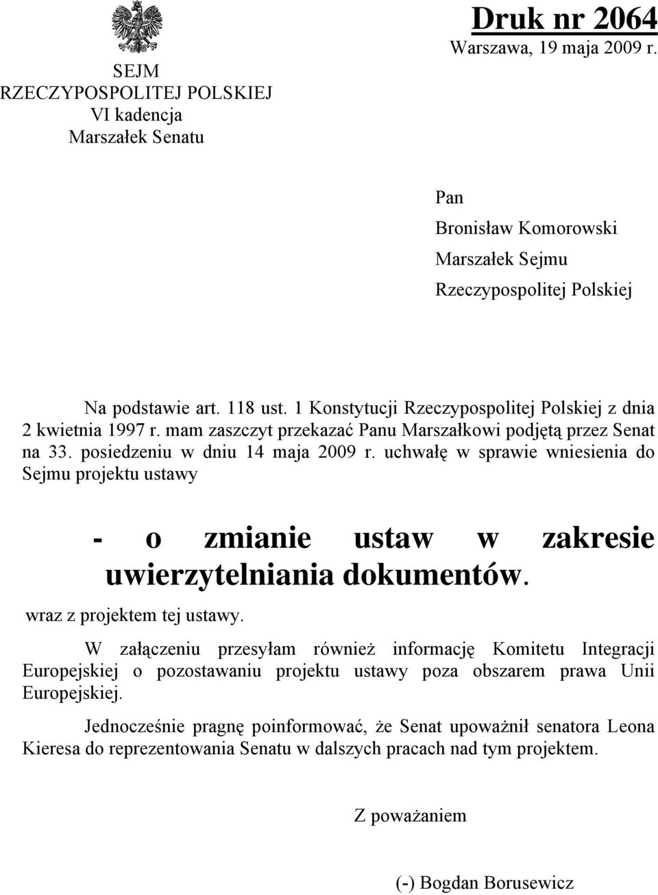 uchwałę w sprawie wniesienia do Sejmu projektu ustawy - o zmianie ustaw w zakresie uwierzytelniania dokumentów. wraz z projektem tej ustawy.