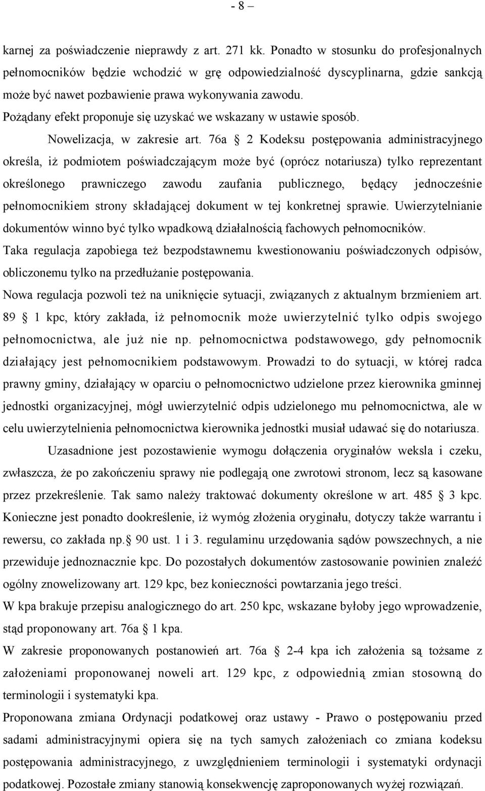 Pożądany efekt proponuje się uzyskać we wskazany w ustawie sposób. Nowelizacja, w zakresie art.