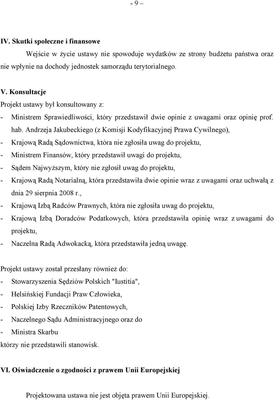 Andrzeja Jakubeckiego (z Komisji Kodyfikacyjnej Prawa Cywilnego), - Krajową Radą Sądownictwa, która nie zgłosiła uwag do projektu, - Ministrem Finansów, który przedstawił uwagi do projektu, - Sądem