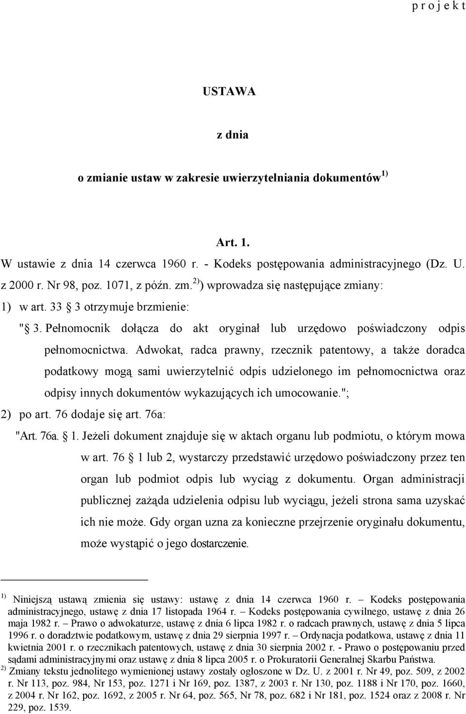 Adwokat, radca prawny, rzecznik patentowy, a także doradca podatkowy mogą sami uwierzytelnić odpis udzielonego im pełnomocnictwa oraz odpisy innych dokumentów wykazujących ich umocowanie."; 2) po art.