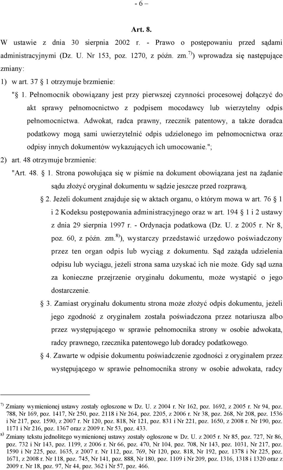 Adwokat, radca prawny, rzecznik patentowy, a także doradca podatkowy mogą sami uwierzytelnić odpis udzielonego im pełnomocnictwa oraz odpisy innych dokumentów wykazujących ich umocowanie."; 2) art.