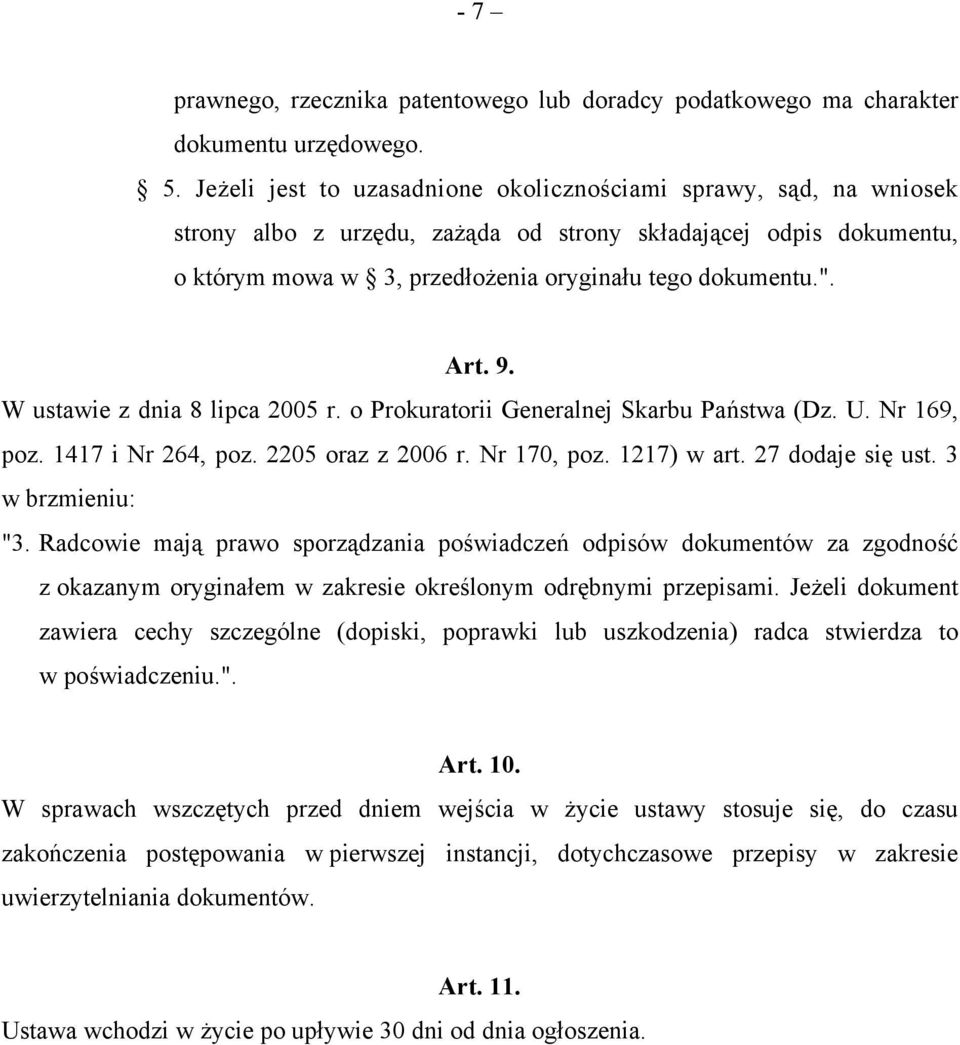 9. W ustawie z dnia 8 lipca 2005 r. o Prokuratorii Generalnej Skarbu Państwa (Dz. U. Nr 169, poz. 1417 i Nr 264, poz. 2205 oraz z 2006 r. Nr 170, poz. 1217) w art. 27 dodaje się ust.