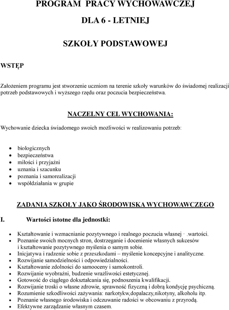 NACZELNY CEL WYCHOWANIA: Wychowanie dziecka świadomego swoich możliwości w realizowaniu potrzeb: biologicznych bezpieczeństwa miłości i przyjaźni uznania i szacunku poznania i samorealizacji