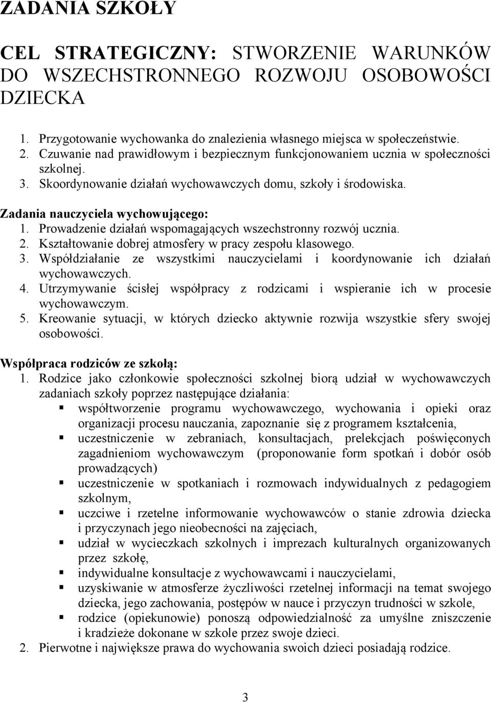 Prowadzenie działań wspomagających wszechstronny rozwój ucznia. 2. Kształtowanie dobrej atmosfery w pracy zespołu klasowego. 3.