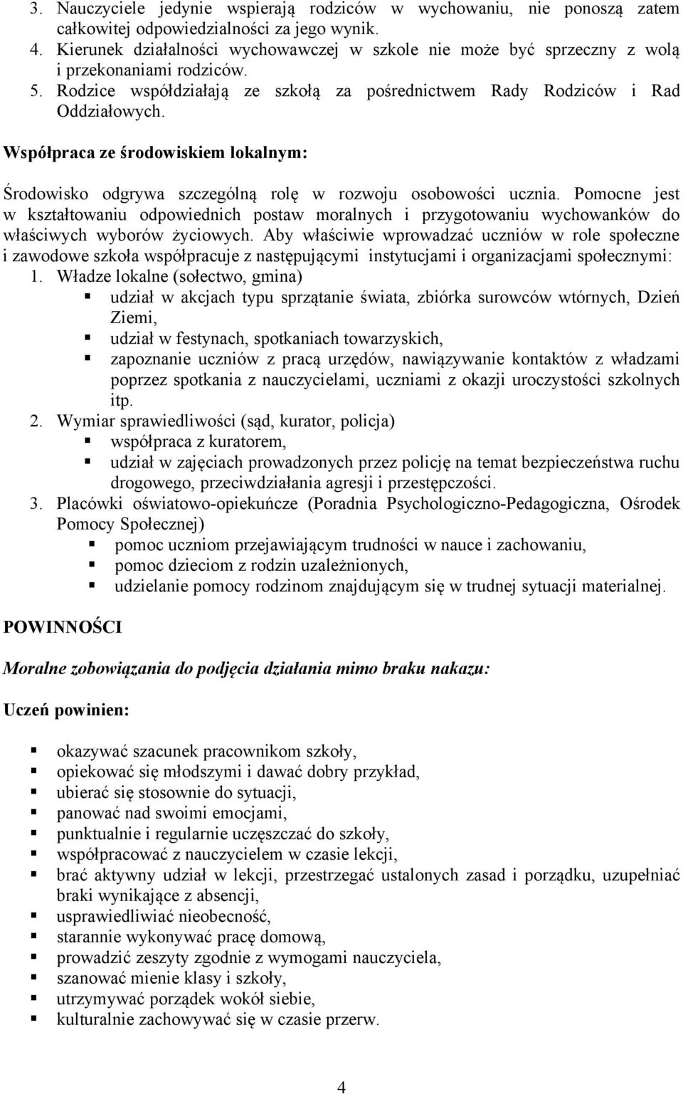 Współpraca ze środowiskiem lokalnym: Środowisko odgrywa szczególną rolę w rozwoju osobowości ucznia.