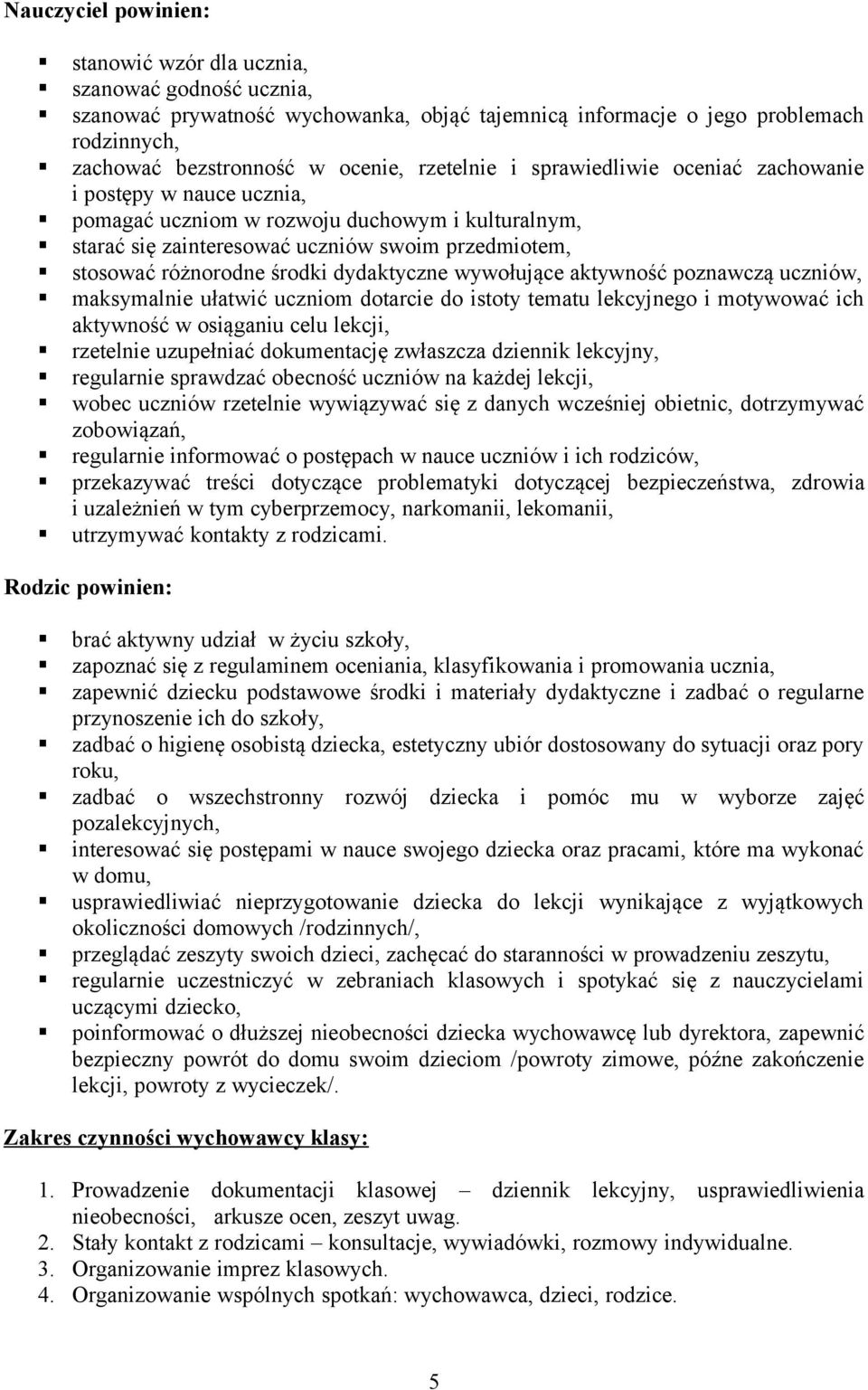 dydaktyczne wywołujące aktywność poznawczą uczniów, maksymalnie ułatwić uczniom dotarcie do istoty tematu lekcyjnego i motywować ich aktywność w osiąganiu celu lekcji, rzetelnie uzupełniać