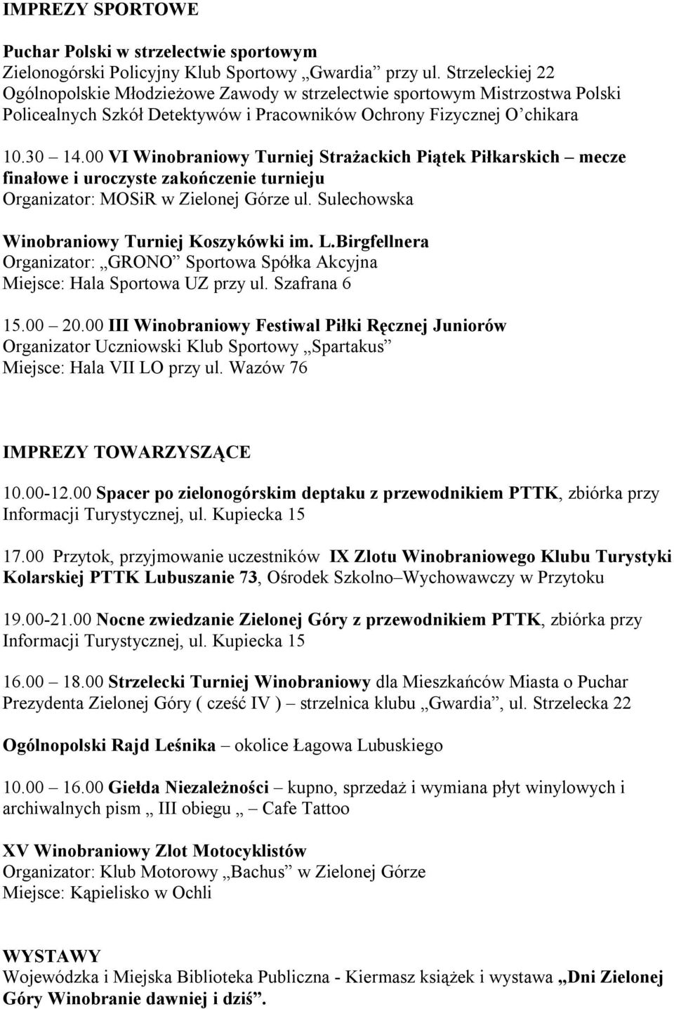 00 VI Winobraniowy Turniej Strażackich Piątek Piłkarskich mecze finałowe i uroczyste zakończenie turnieju Organizator: MOSiR w Zielonej Górze ul. Sulechowska Winobraniowy Turniej Koszykówki im. L.