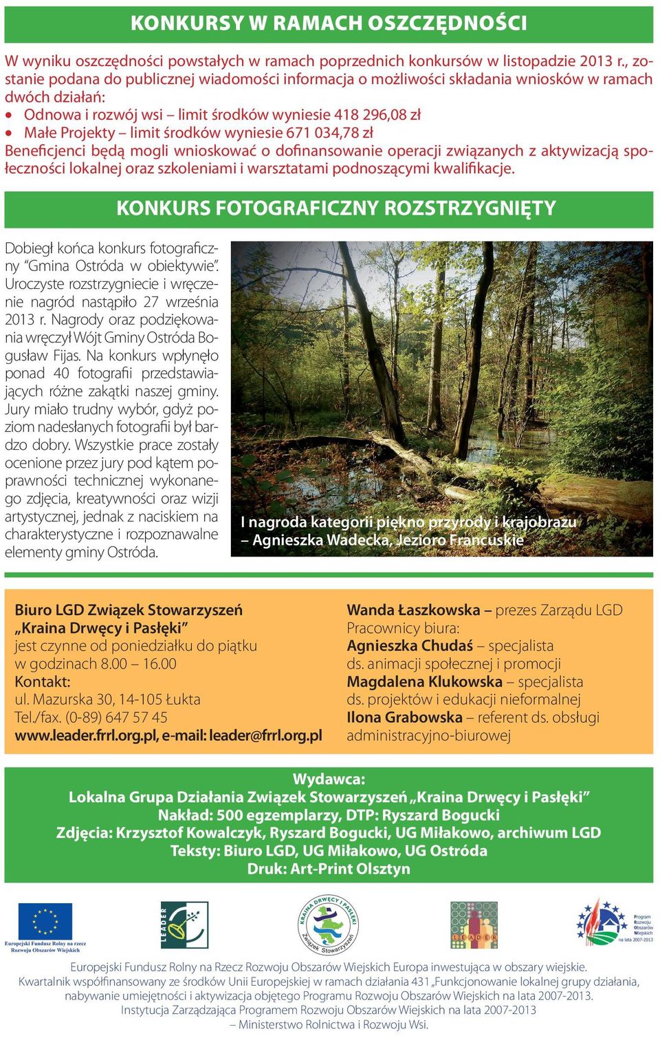 wyniesie 671 034,78 zł Beneficjenci będą mogli wnioskować o dofinansowanie operacji związanych z aktywizacją społeczności lokalnej oraz szkoleniami i warsztatami podnoszącymi kwalifikacje.