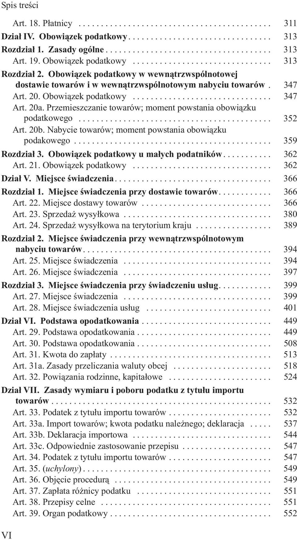 Przemieszczanie towarów; moment powstania obowi¹zku podatkowego... 352 Art. 20b. Nabycie towarów; moment powstania obowi¹zku podakowego... 359 Rozdzia³ 3. Obowi¹zek podatkowy u ma³ych podatników.