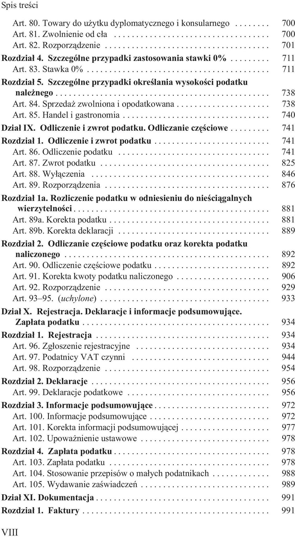 Odliczenie i zwrot podatku. Odliczanie czêœciowe... 741 Rozdzia³ 1. Odliczenie i zwrot podatku... 741 Art. 86. Odliczenie podatku... 741 Art. 87. Zwrot podatku... 825 Art. 88. Wy³¹czenia... 846 Art.