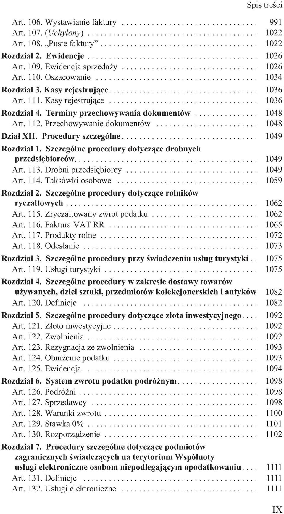 Procedury szczególne... 1049 Rozdzia³ 1. Szczególne procedury dotycz¹ce drobnych przedsiêbiorców.... 1049 Art. 113. Drobni przedsiêbiorcy... 1049 Art. 114. Taksówki osobowe... 1059 Rozdzia³ 2.