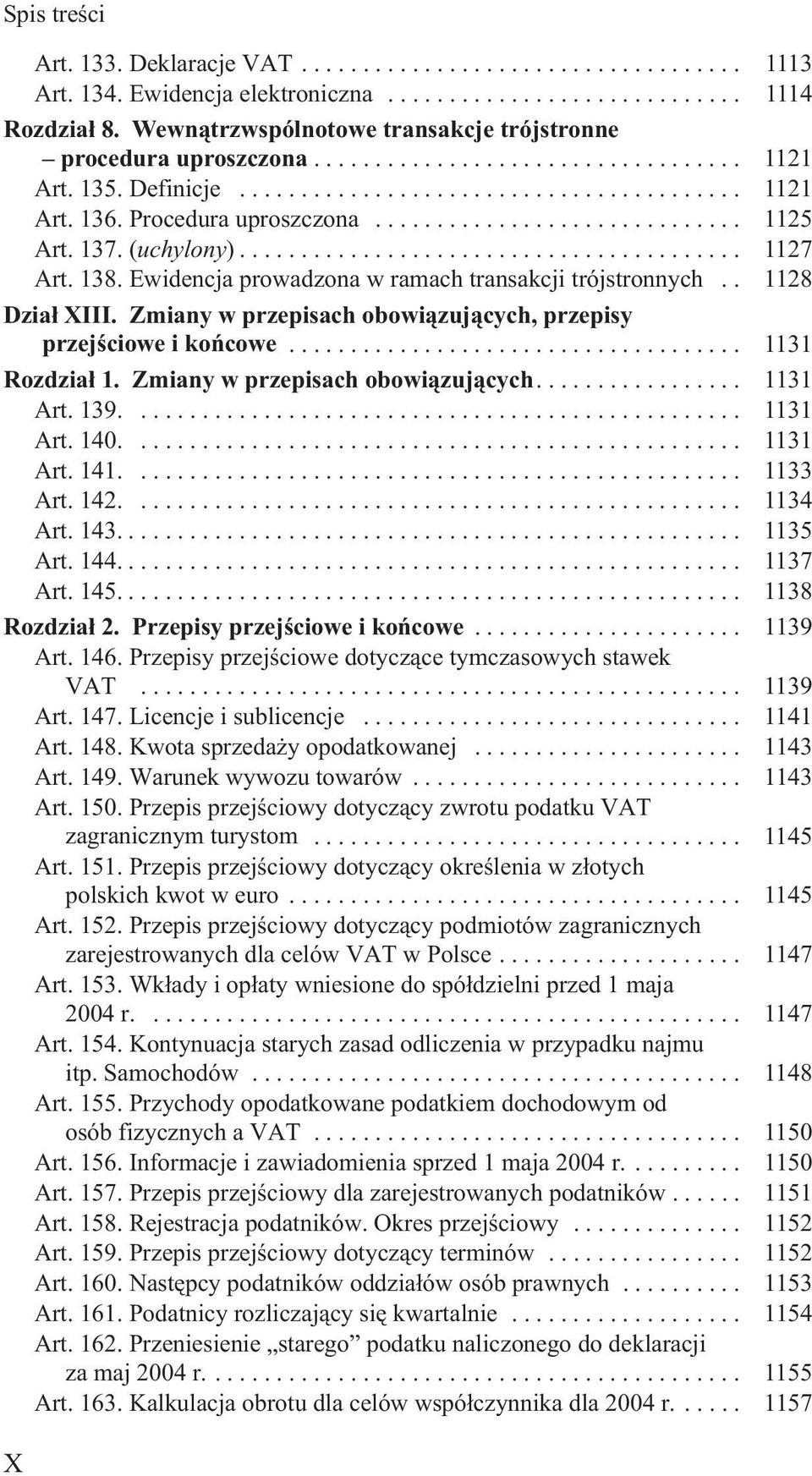 Zmiany w przepisach obowi¹zuj¹cych, przepisy przejœciowe i koñcowe... 1131 Rozdzia³ 1. Zmiany w przepisach obowi¹zuj¹cych.... 1131 Art. 139.... 1131 Art. 140.... 1131 Art. 141.... 1133 Art. 142.