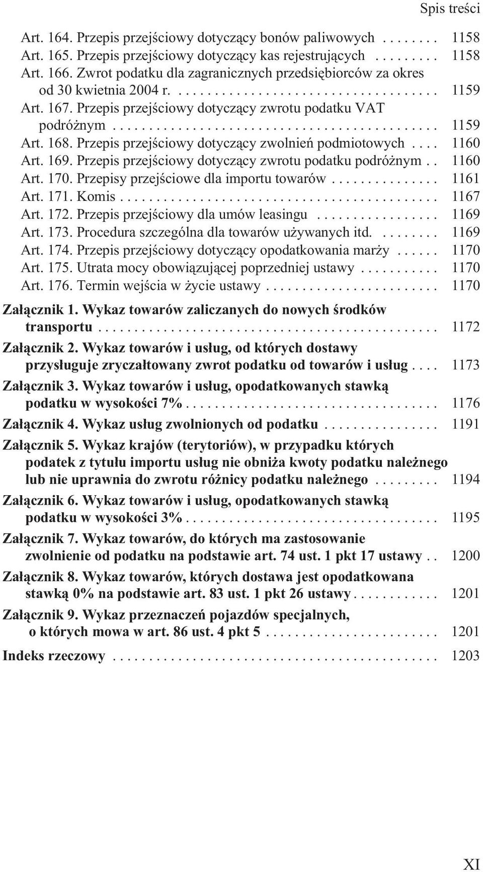 Przepis przejœciowy dotycz¹cy zwolnieñ podmiotowych... 1160 Art. 169. Przepis przejœciowy dotycz¹cy zwrotu podatku podró nym.. 1160 Art. 170. Przepisy przejœciowe dla importu towarów... 1161 Art. 171.
