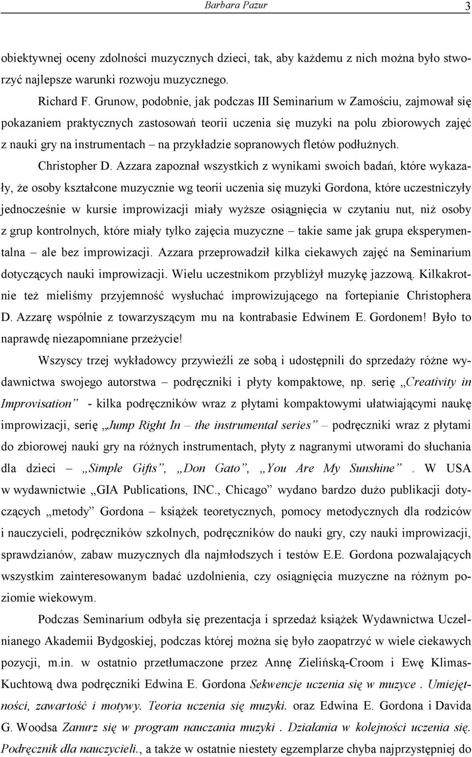 sopranowych fletów podłużnych. Christopher D.