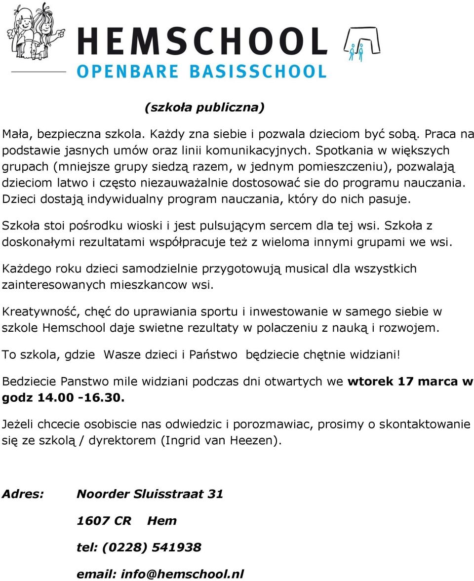 Dzieci dostają indywidualny program nauczania, który do nich pasuje. Szkoła stoi pośrodku wioski i jest pulsującym sercem dla tej wsi.
