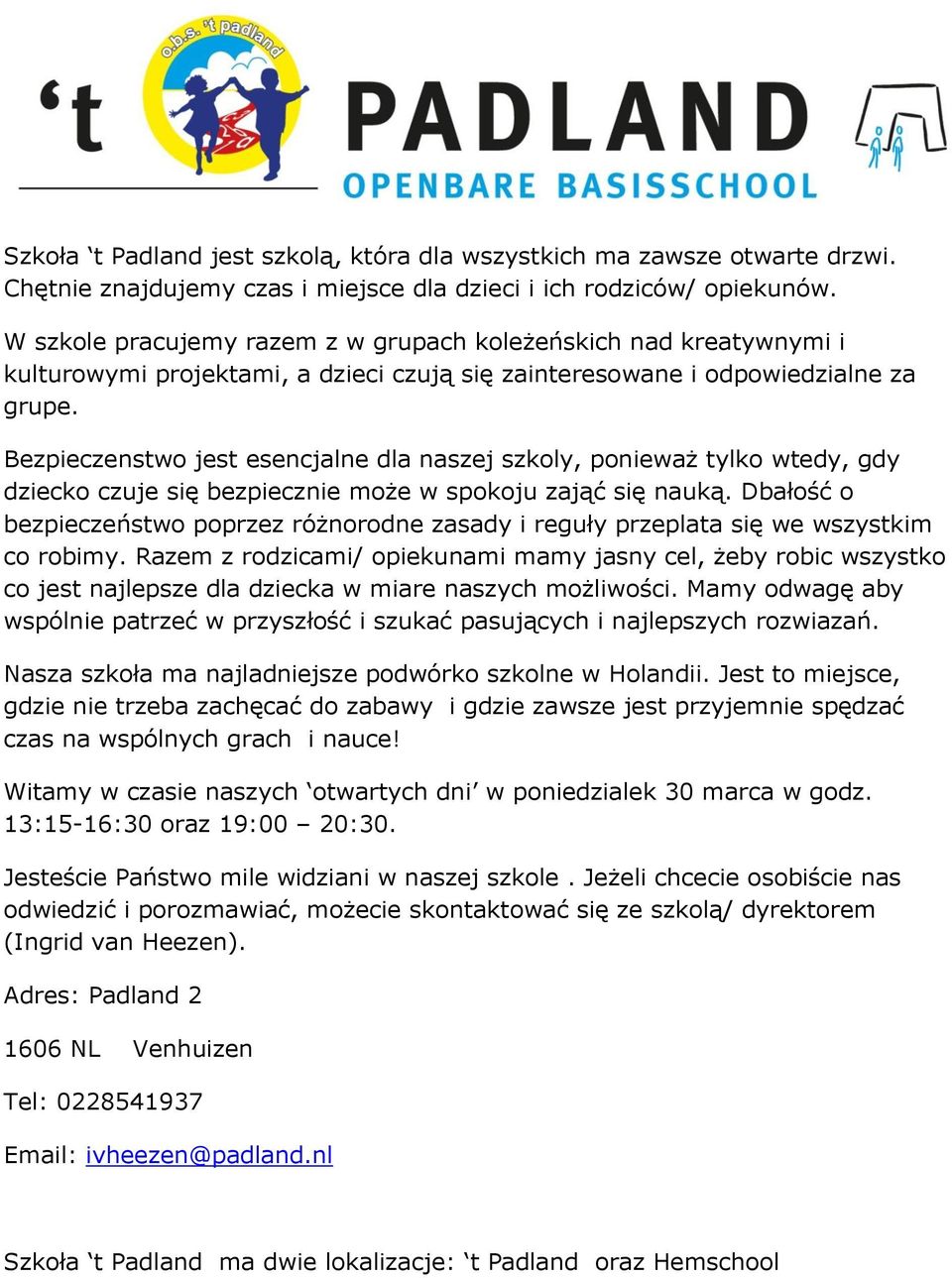 Bezpieczenstwo jest esencjalne dla naszej szkoly, ponieważ tylko wtedy, gdy dziecko czuje się bezpiecznie może w spokoju zająć się nauką.
