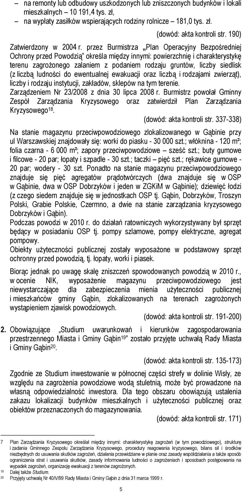 przez Burmistrza Plan Operacyjny Bezpośredniej Ochrony przed Powodzią określa między innymi: powierzchnię i charakterystykę terenu zagrożonego zalaniem z podaniem rodzaju gruntów, liczby siedlisk (z