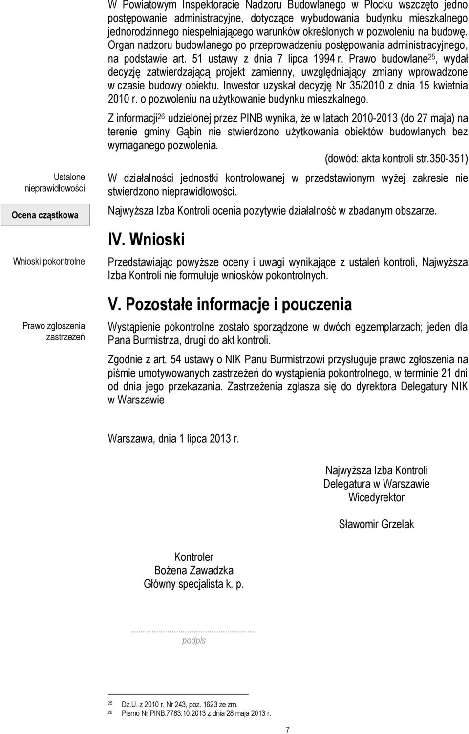 Organ nadzoru budowlanego po przeprowadzeniu postępowania administracyjnego, na podstawie art. 51 ustawy z dnia 7 lipca 1994 r.