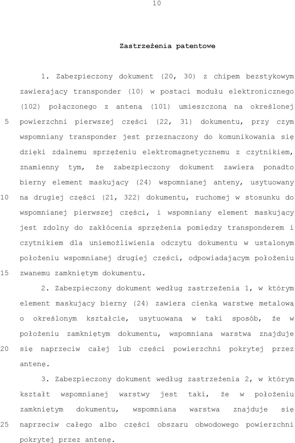 31) dokumentu, przy czym wspomniany transponder jest przeznaczony do komunikowania się dzięki zdalnemu sprzężeniu elektromagnetycznemu z czytnikiem, znamienny tym, że zabezpieczony dokument zawiera