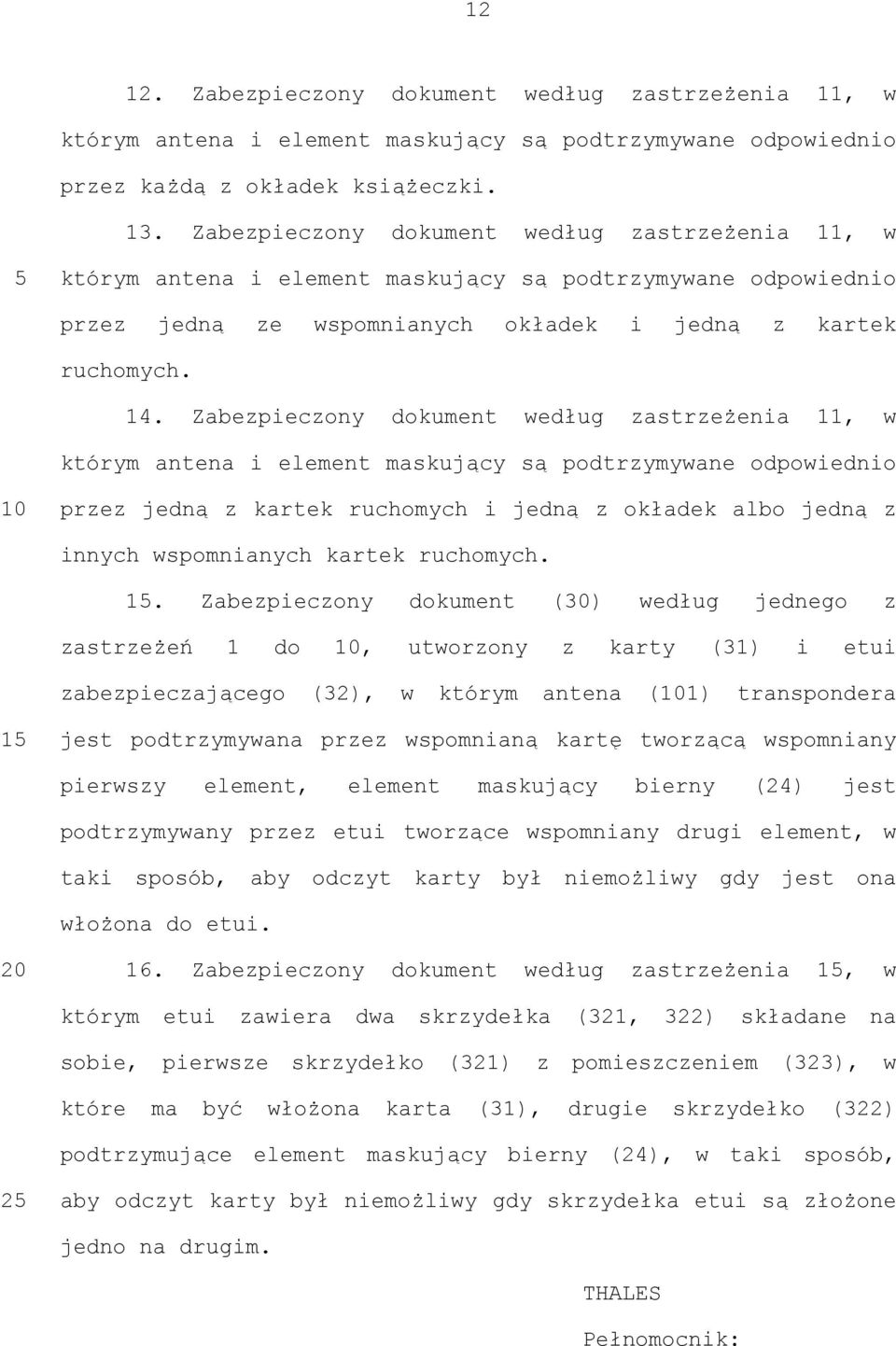 Zabezpieczony dokument według zastrzeżenia 11, w którym antena i element maskujący są podtrzymywane odpowiednio przez jedną z kartek ruchomych i jedną z okładek albo jedną z innych wspomnianych