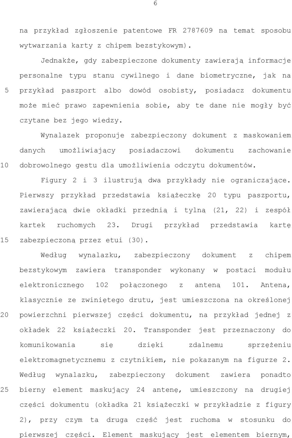zapewnienia sobie, aby te dane nie mogły być czytane bez jego wiedzy.