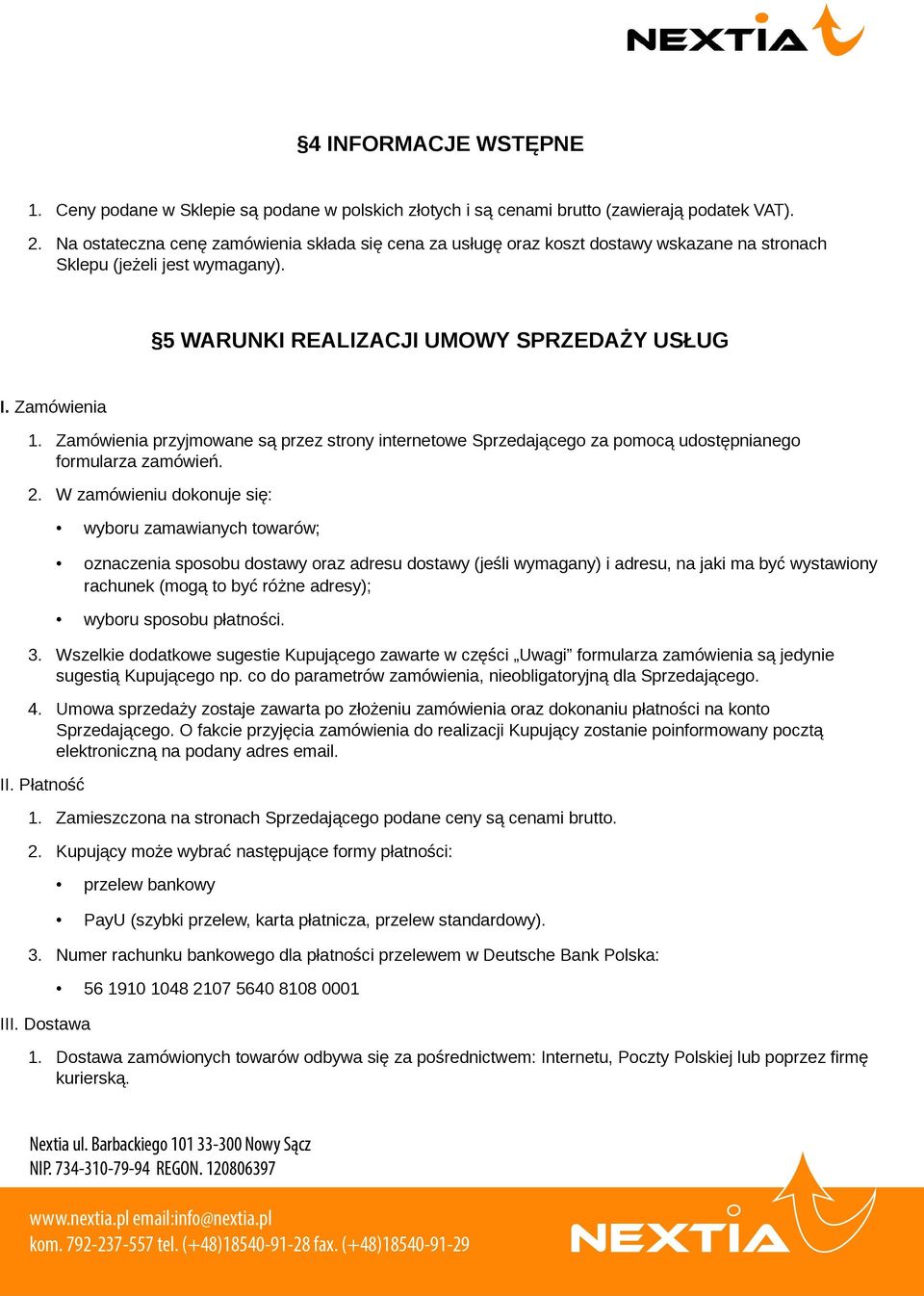 Zamówienia przyjmowane są przez strony internetowe Sprzedającego za pomocą udostępnianego formularza zamówień. 2.
