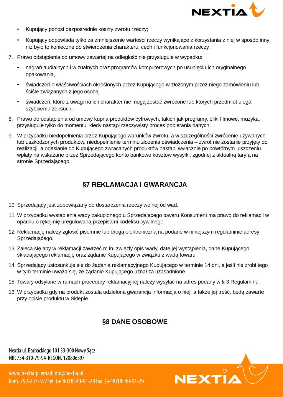 Prawo odstąpienia od umowy zawartej na odległość nie przysługuje w wypadku: nagrań audialnych i wizualnych oraz programów komputerowych po usunięciu ich oryginalnego opakowania, świadczeń o