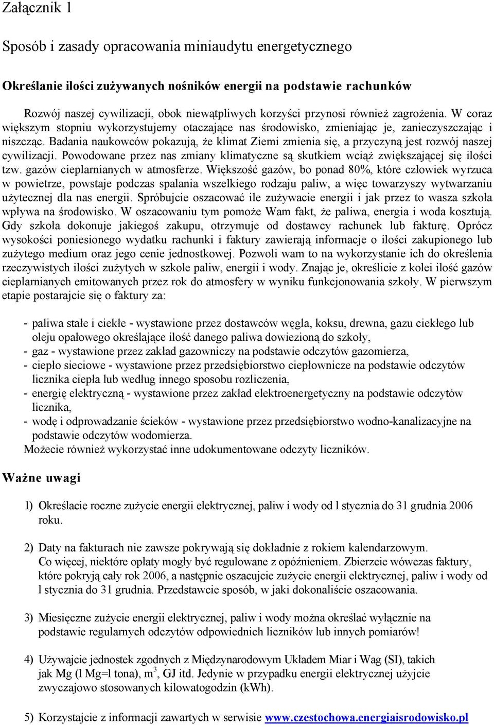 Badania naukowców pokazują, że klimat Ziemi zmienia się, a przyczyną jest rozwój naszej cywilizacji. Powodowane przez nas zmiany klimatyczne są skutkiem wciąż zwiększającej się ilości tzw.