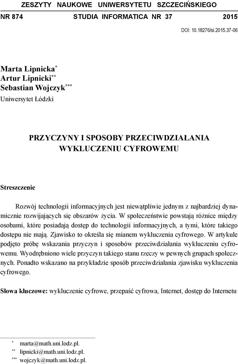 37-06 Marta Lipnicka Artur Lipnicki ** Sebastian Wojczyk *** Uniwersytet Łódzki PRZYCZYNY I SPOSOBY PRZECIWDZIAŁANIA WYKLUCZENIU CYFROWEMU Streszczenie Rozwój technologii informacyjnych jest