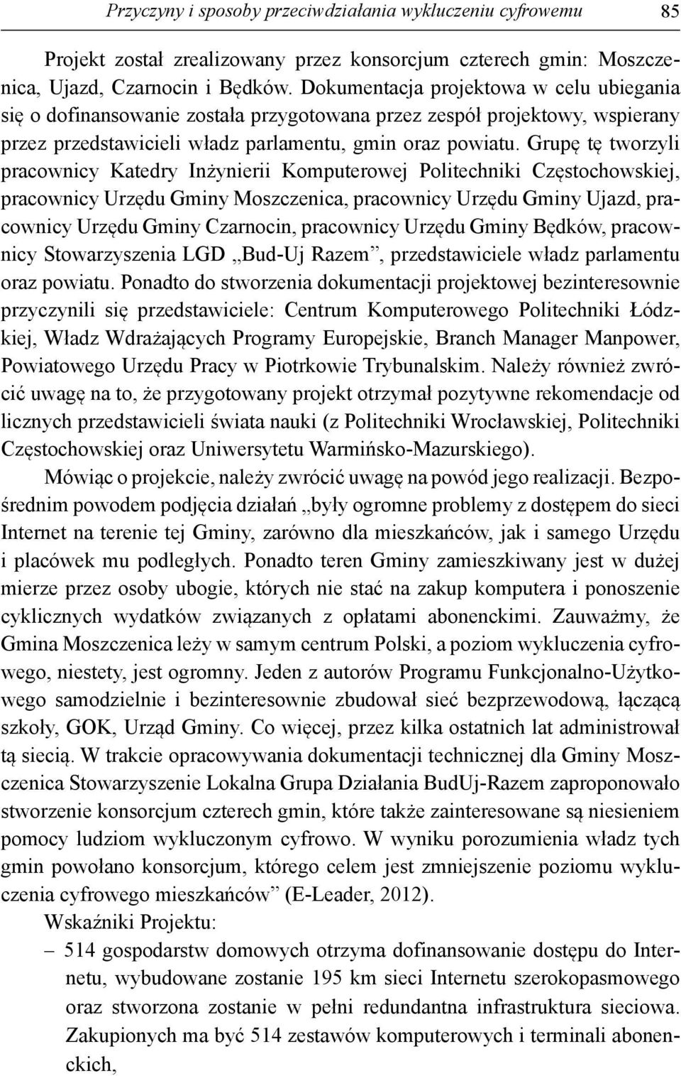 Grupę tę tworzyli pracownicy Katedry Inżynierii Komputerowej Politechniki Częstochowskiej, pracownicy Urzędu Gminy Moszczenica, pracownicy Urzędu Gminy Ujazd, pracownicy Urzędu Gminy Czarnocin,