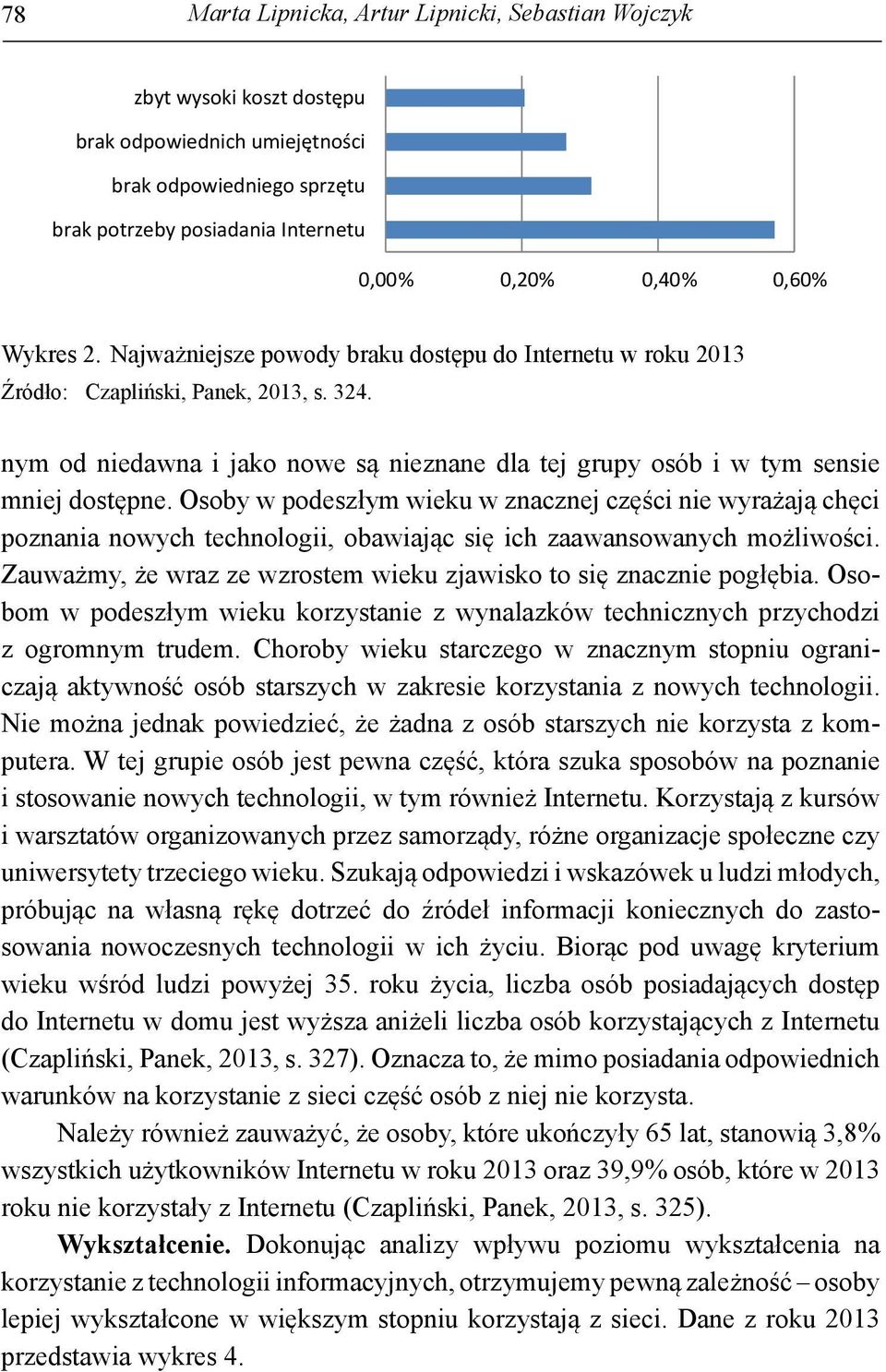 Osoby w podeszłym wieku w znacznej części nie wyrażają chęci poznania nowych technologii, obawiając się ich zaawansowanych możliwości.