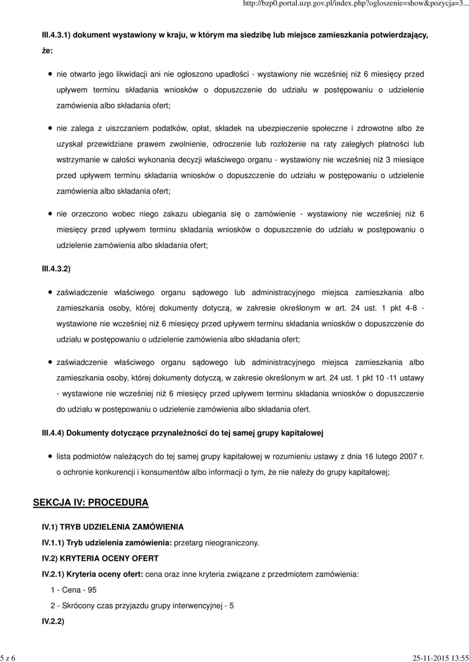 1) dokument wystawiony w kraju, w którym ma siedzibę lub miejsce zamieszkania potwierdzający, że: nie otwarto jego likwidacji ani nie ogłoszono upadłości - wystawiony nie wcześniej niż 6 miesięcy