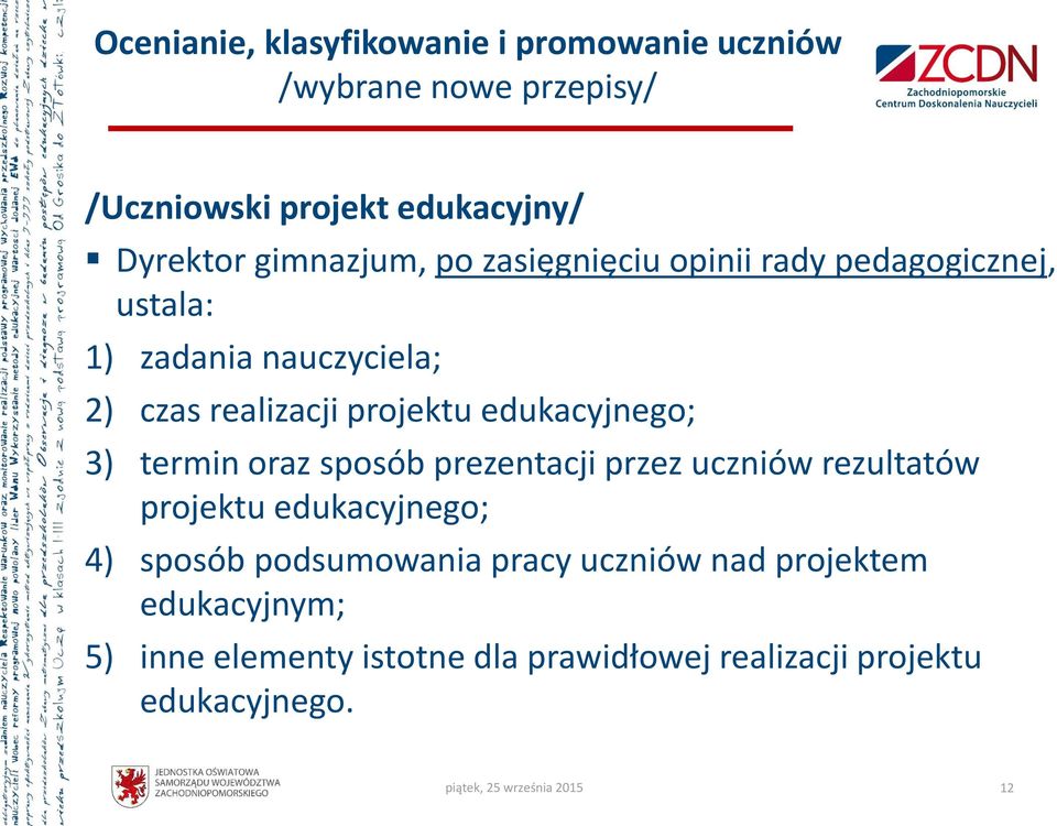 edukacyjnego; 3) termin oraz sposób prezentacji przez uczniów rezultatów projektu edukacyjnego; 4) sposób