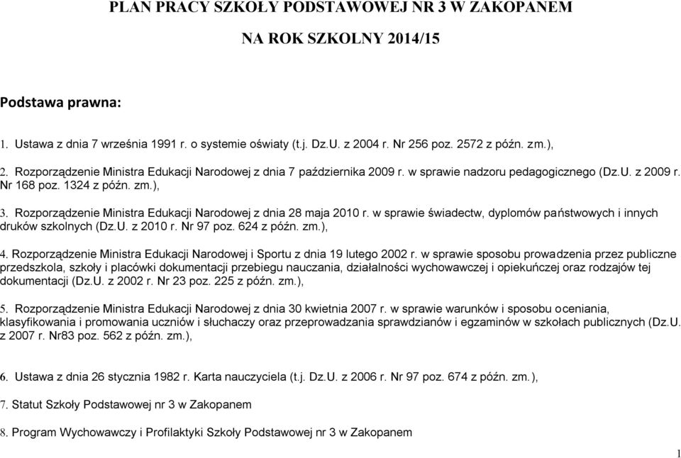 ), Rozporządzenie Ministra Edukacji Narodowej z dnia 28 maja 2010 r. w sprawie świadectw, dyplomów państwowych i innych druków szkolnych (Dz.U. z 2010 r. Nr 97 poz. 624 z późn. zm.