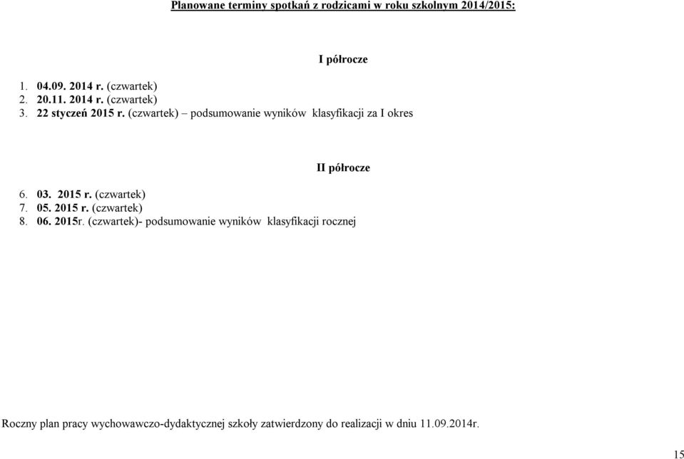 03. 2015 r. (czwartek) 7. 05. 2015 r. (czwartek) 8. 06. 2015r.