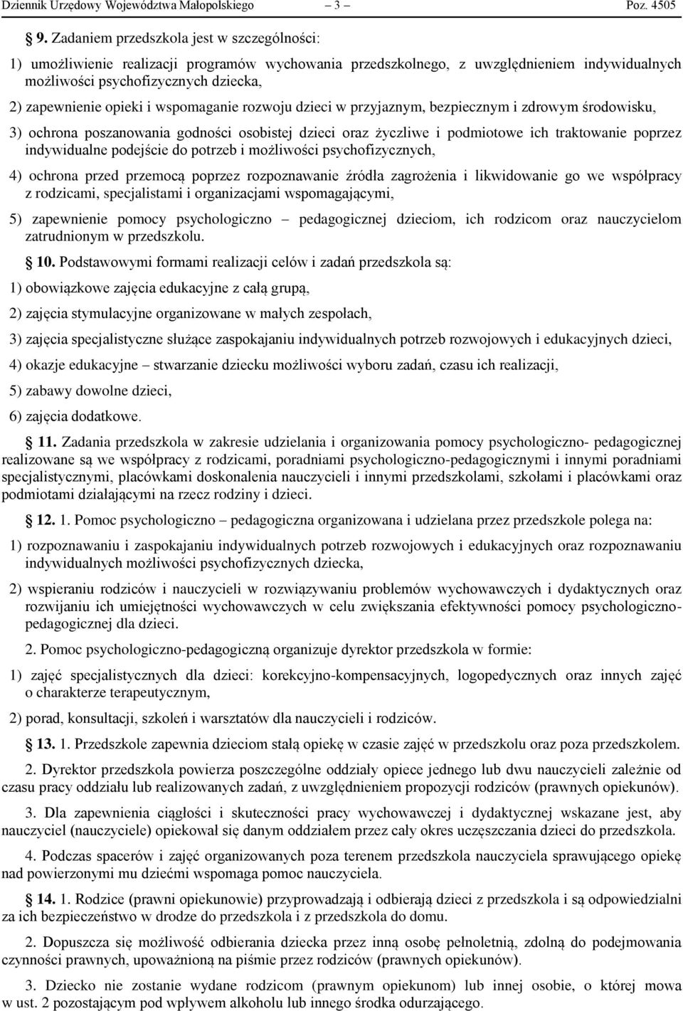 wspomaganie rozwoju dzieci w przyjaznym, bezpiecznym i zdrowym środowisku, 3) ochrona poszanowania godności osobistej dzieci oraz życzliwe i podmiotowe ich traktowanie poprzez indywidualne podejście